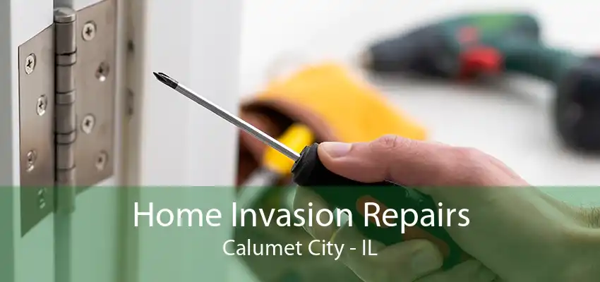 Home Invasion Repairs Calumet City - IL